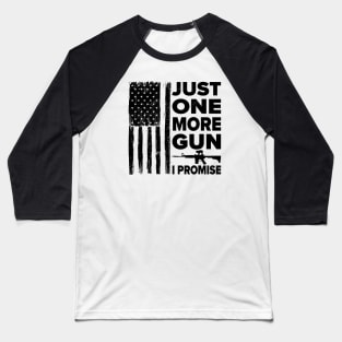 Just One More Gun I Promise Baseball T-Shirt